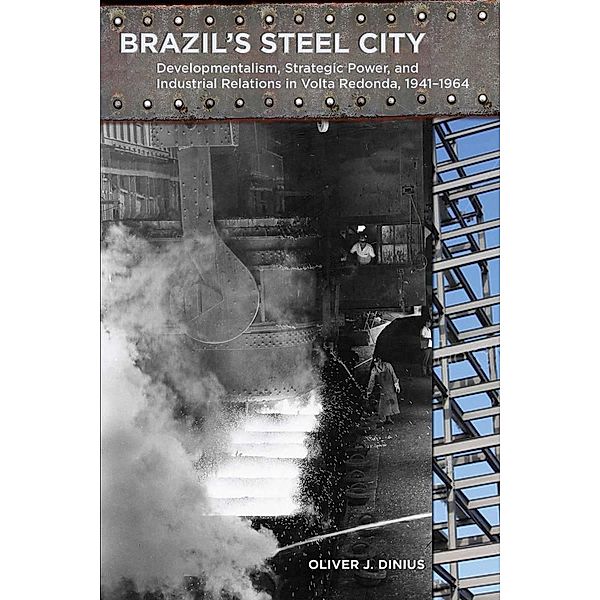 Brazil's Steel City, Oliver Dinius