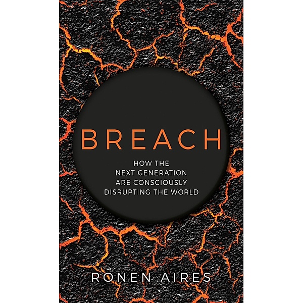 Breach: How the Next Generation are Consciously Disrupting the World, Ronen Aires