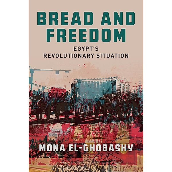 Bread and Freedom / Stanford Studies in Middle Eastern and Islamic Societies and Cultures, Mona El-Ghobashy