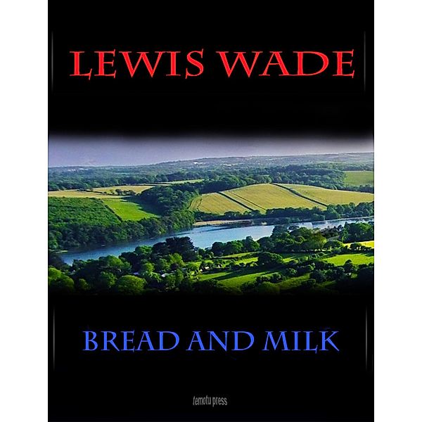 Bread and Milk, Lewis Wade