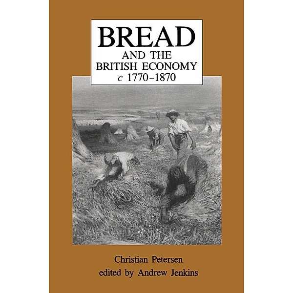 Bread and the British Economy, 1770-1870, Christian Petersen, Andrew Jenkins