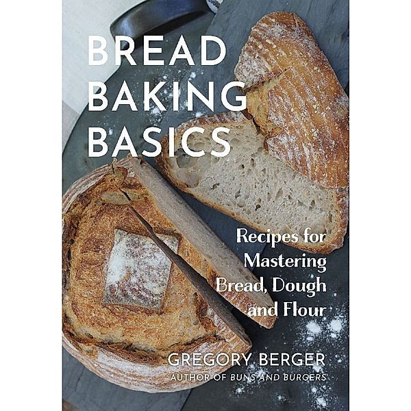Bread Baking Basics, Gregory Berger
