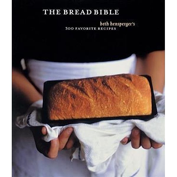 Bread Bible, Beth Hensperger