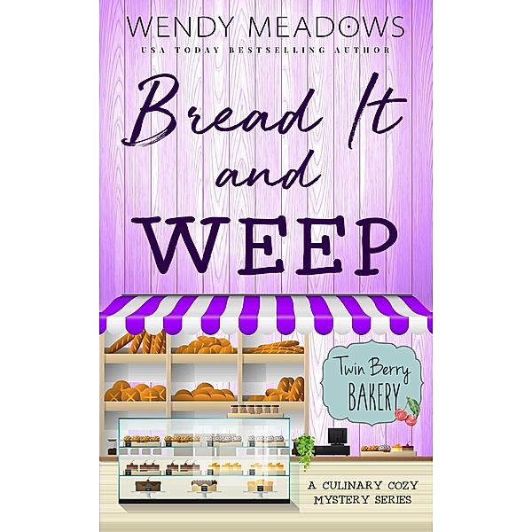 Bread It and Weep (Twin Berry Bakery, #3) / Twin Berry Bakery, Wendy Meadows