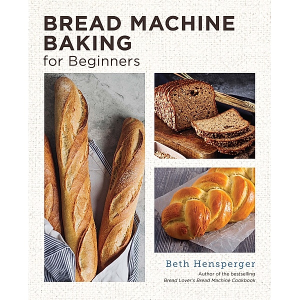 Bread Machine Baking for Beginners / New Shoe Press, Beth Hensperger