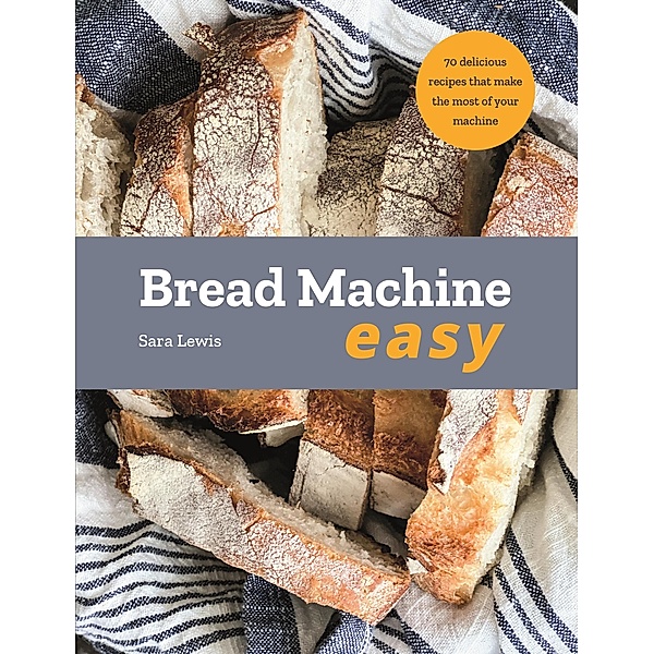 Bread Machine Easy, Sara Lewis