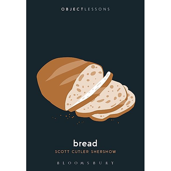 Bread / Object Lessons, Scott Cutler Shershow