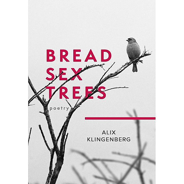 Bread Sex Trees, Alix Klingenberg