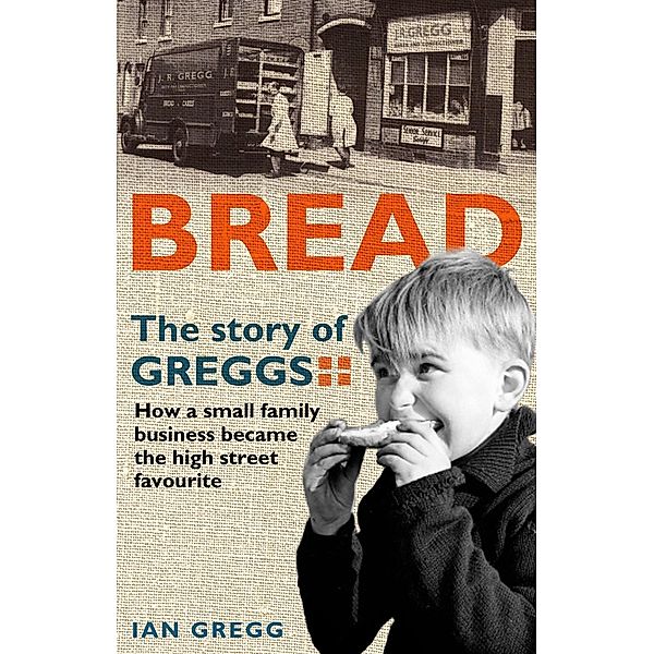 Bread: The Story of Greggs, Ian Gregg