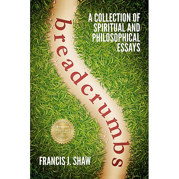 Breadcrumbs: A Collection of Spiritual and Philosophical Essays, Francis J. Shaw