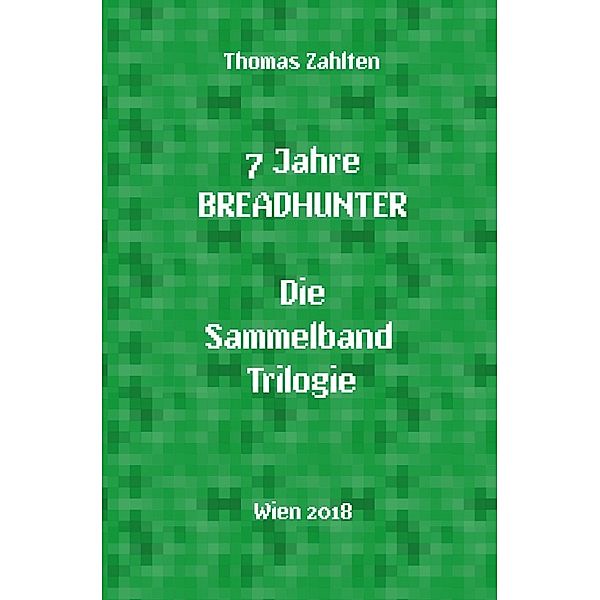 Breadhunter's Books / 7 Jahre BREADHUNTER - Sammelband Trilogie, Thomas Zahlten