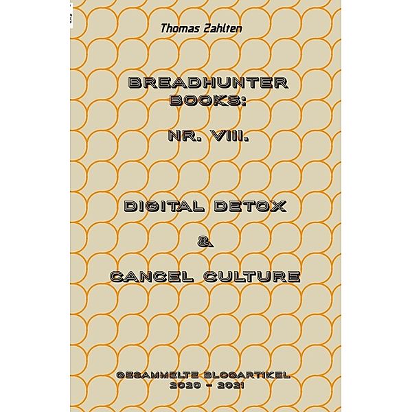 Breadhunter's Books / BREADHUNTER Books: Nr. VIII. (2020 - 2021) - Digital Detox & Cancel Culture, Thomas Zahlten