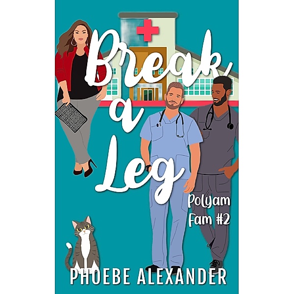 Break A Leg (Polyam Fam, #2) / Polyam Fam, Phoebe Alexander