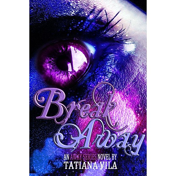 Break Away (Away, Book 1) / Tatiana Vila, Tatiana Vila