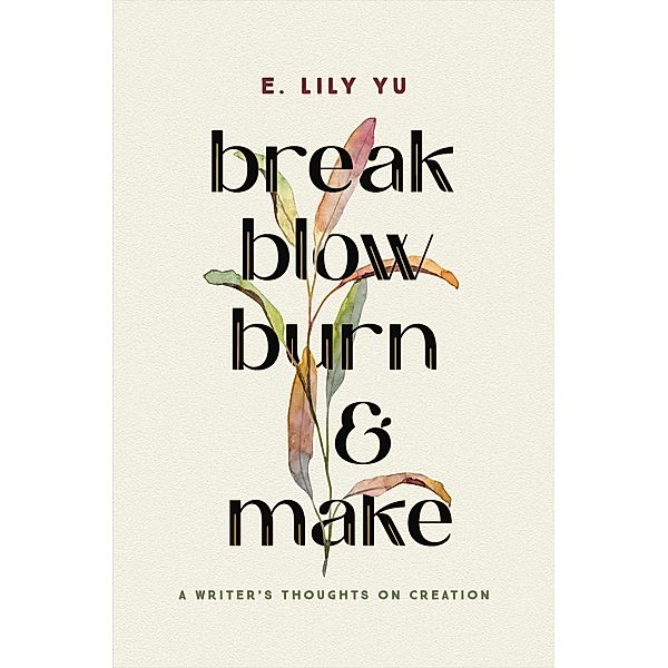Break, Blow, Burn, and Make, E. Lily Yu