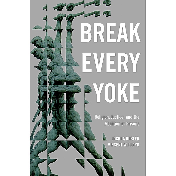 Break Every Yoke, Joshua Dubler, Vincent Lloyd
