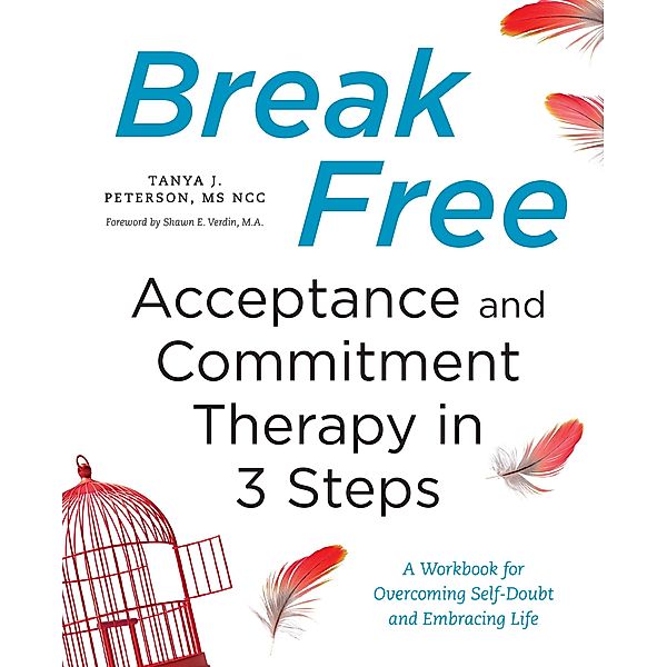 Break Free: Acceptance and Commitment Therapy in 3 Steps, Tanya J. Peterson