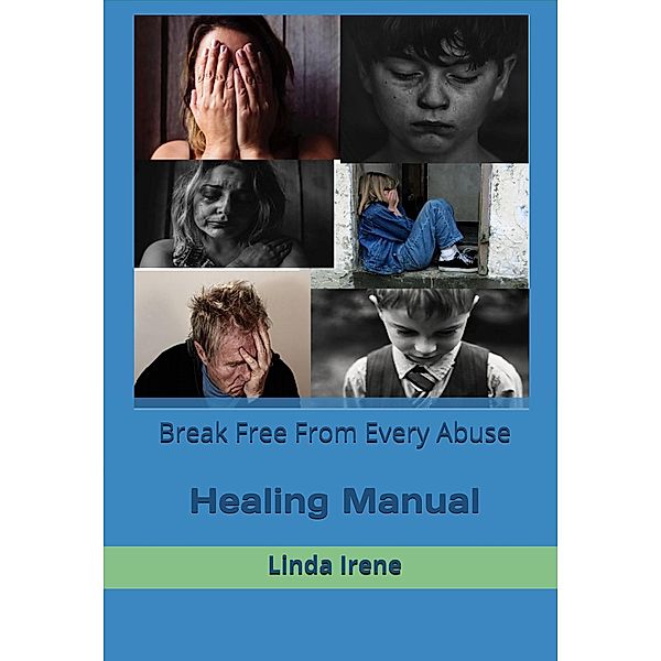 Break Free From Every Abuse, Healing Manual, Linda Irene