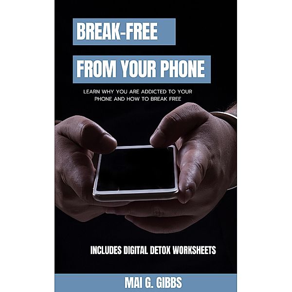 Break-Free From Your Phone, Mai G. Gibbs