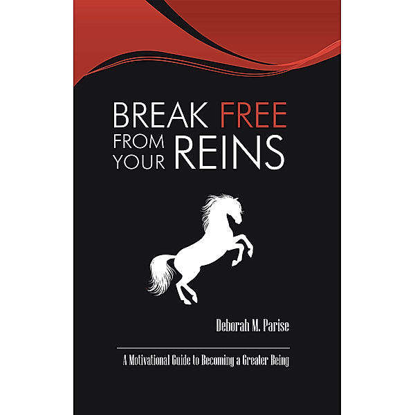 Break Free from Your Reins, Deborah M. Parise