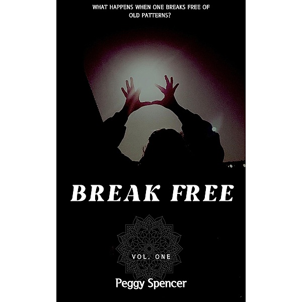 Break Free (Poetry Collection, #1) / Poetry Collection, Peggy Spencer