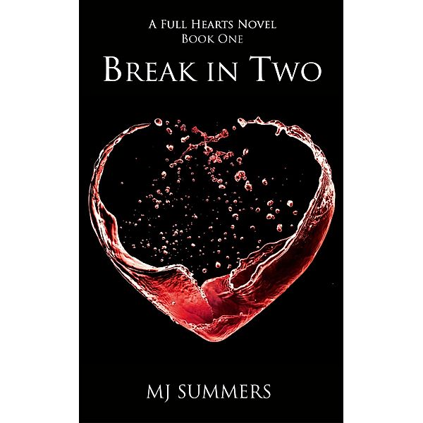 Break in Two / Full Hearts Bd.1, MJ Summers