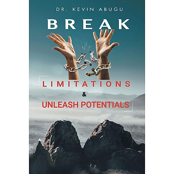 Break Limitations & Unleash Potentials, Kevin Abugu