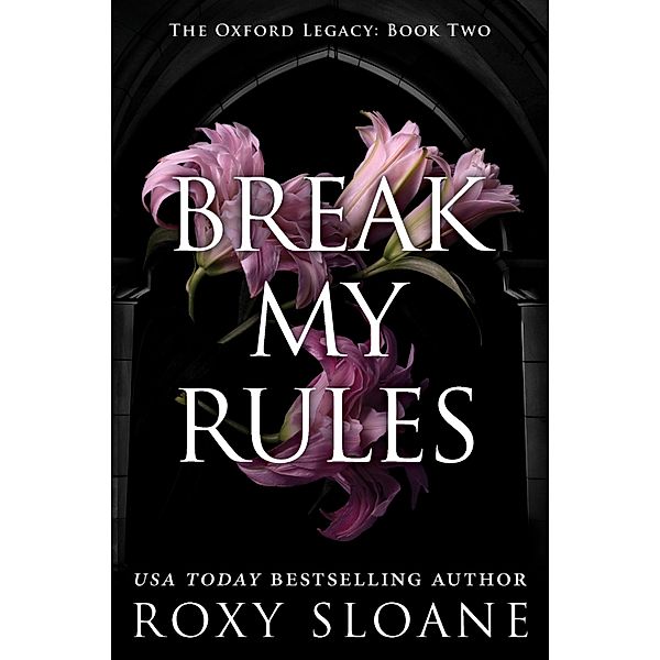 Break My Rules / The Oxford Legacy Bd.2, Roxy Sloane