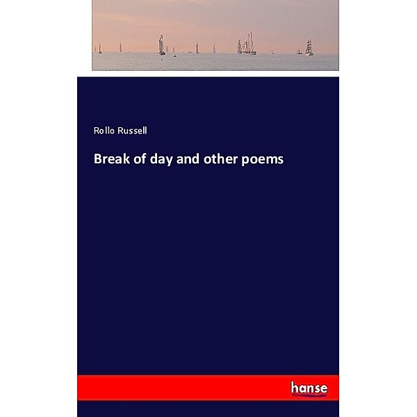 Break of day and other poems, Rollo Russell