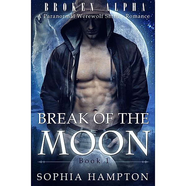Break of the Moon (Broken Alpha, #1), Sophia Hampton