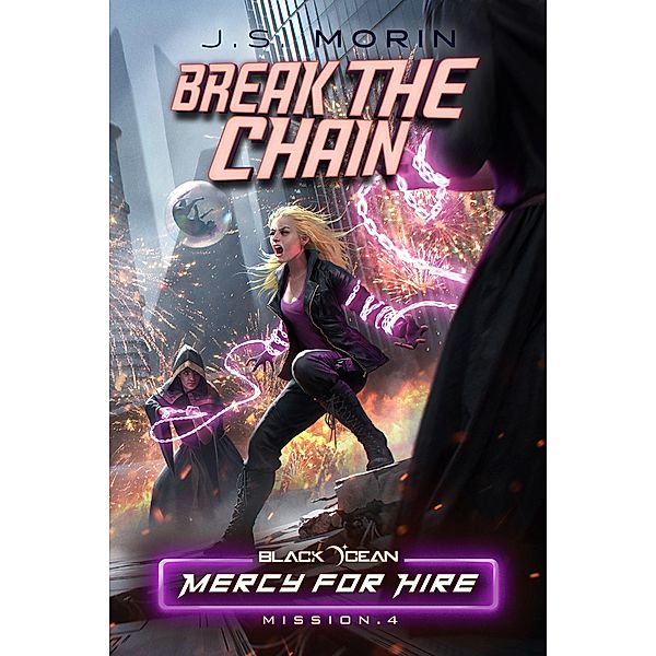 Break the Chain: Mission 4 (Black Ocean: Mercy for Hire, #4) / Black Ocean: Mercy for Hire, J. S. Morin