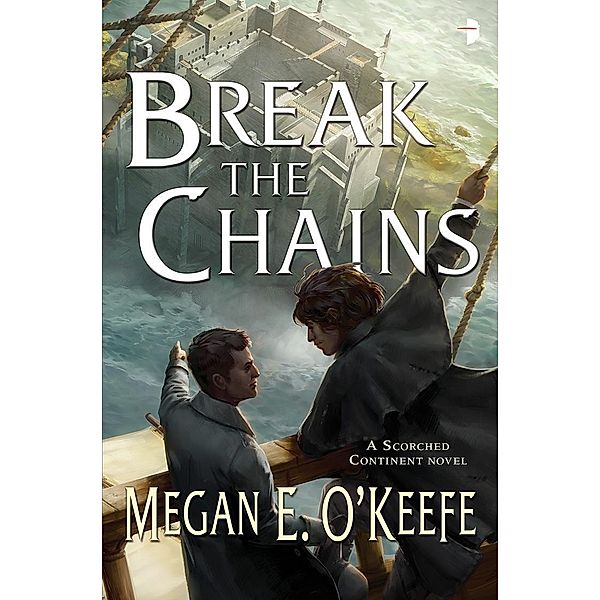 Break the Chains / The Scorched Continent Bd.2, Megan E. O'Keefe