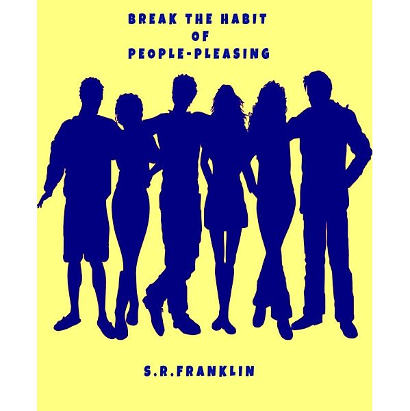 BREAK THE HABIT OF PEOPLE-PLEASING, Franklin S. R.