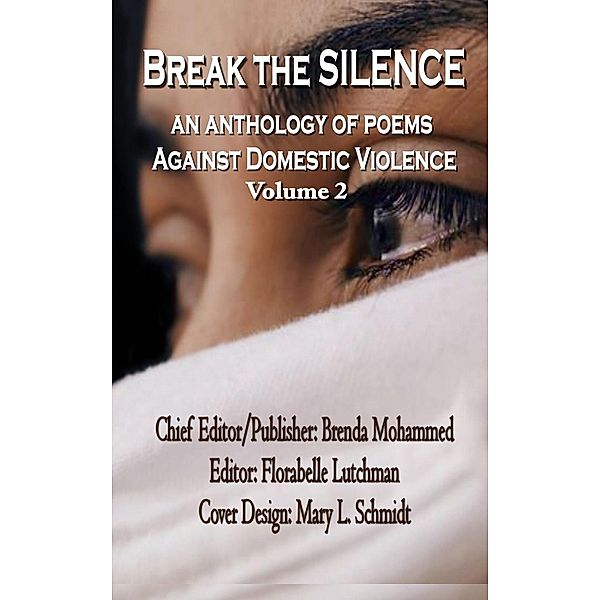 Break The Silence: An Anthology Against Domestic Violence (Volume 2, #2) / Volume 2, Brenda Mohammed, Florabelle Lutchman, Mary L Schmidt