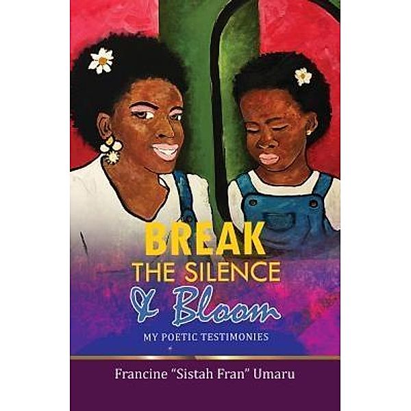 Break The Silence & Bloom / Purposely Created Publishing Group, Francine Anne Umaru