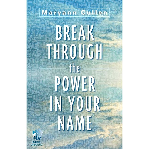 Break Through the Power in Your Name, Maryann Cullen