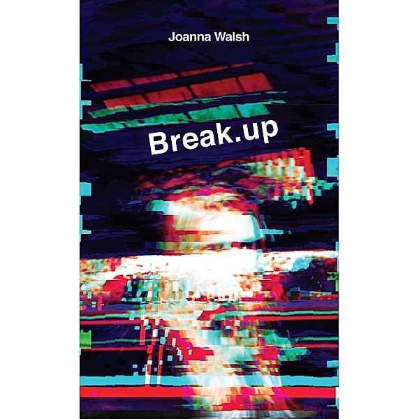 Break.up, Joanna Walsh