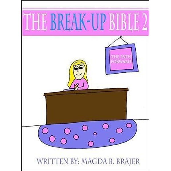 Break-Up Bible 2: The Path Forward, Magda B. Brajer
