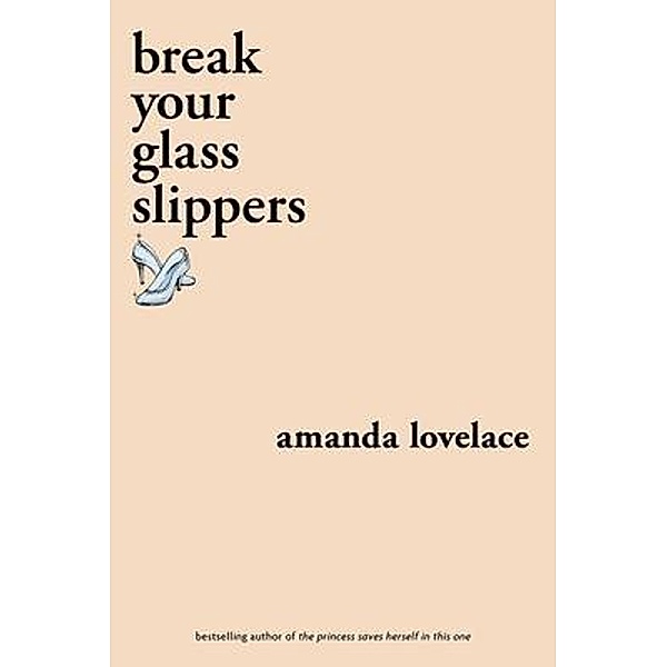 Break your Glass Slippers, Amanda Lovelace