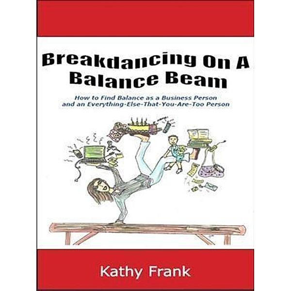 Breakdancing On A Balance Beam, Kathy Frank