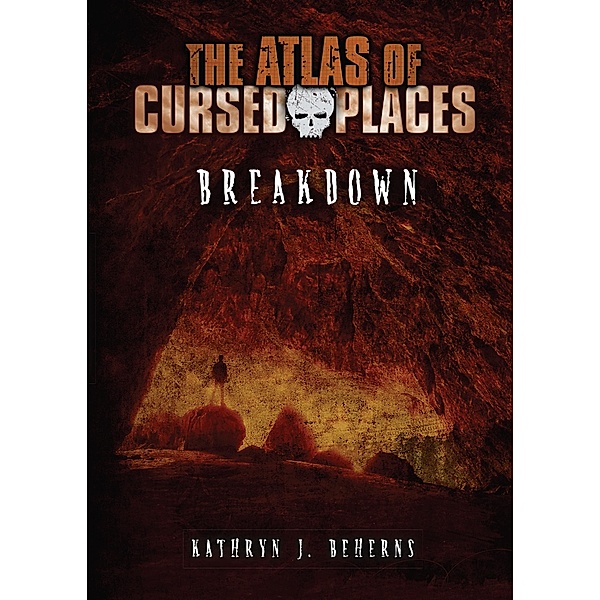 Breakdown / The Atlas of Cursed Places, Kathryn J Beherns