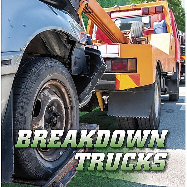 Breakdown Trucks / Raintree Publishers, Nancy Dickmann