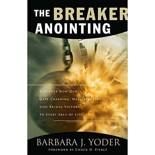 Breaker Anointing, Barbara J. Yoder