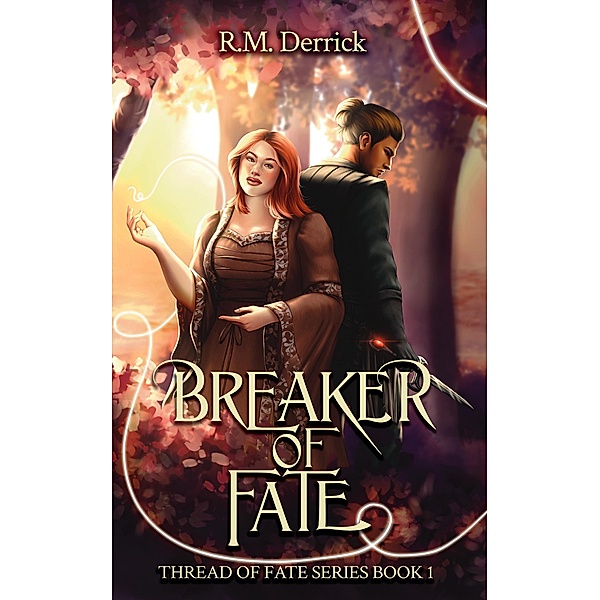 Breaker of Fate (Thread of Fate Series, #1) / Thread of Fate Series, R. M. Derrick
