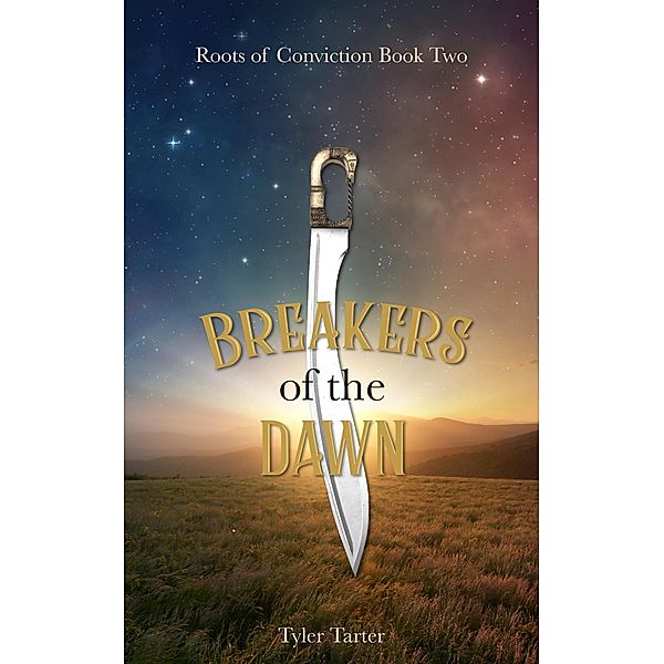 Breakers of the Dawn (Roots of Conviction, #2) / Roots of Conviction, Tyler Tarter
