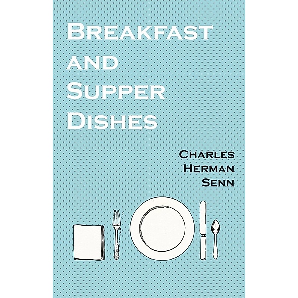 Breakfast and Supper Dishes, Charles Herman Senn