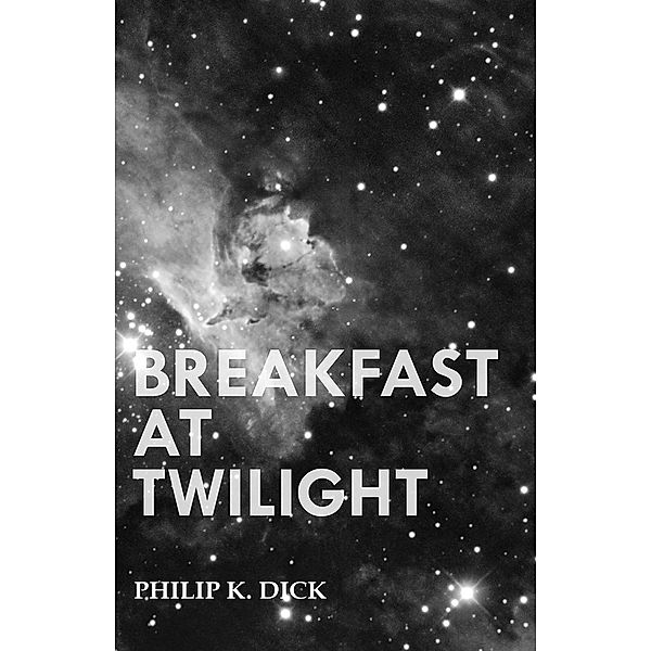 Breakfast at Twilight, Philip K. Dick