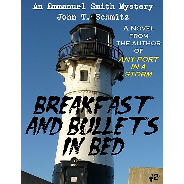 Breakfast & Bullets in Bed: An Emmanuel Smith Mystery, John T. Schmitz