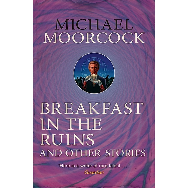 Breakfast in the Ruins and Other Stories, Michael Moorcock