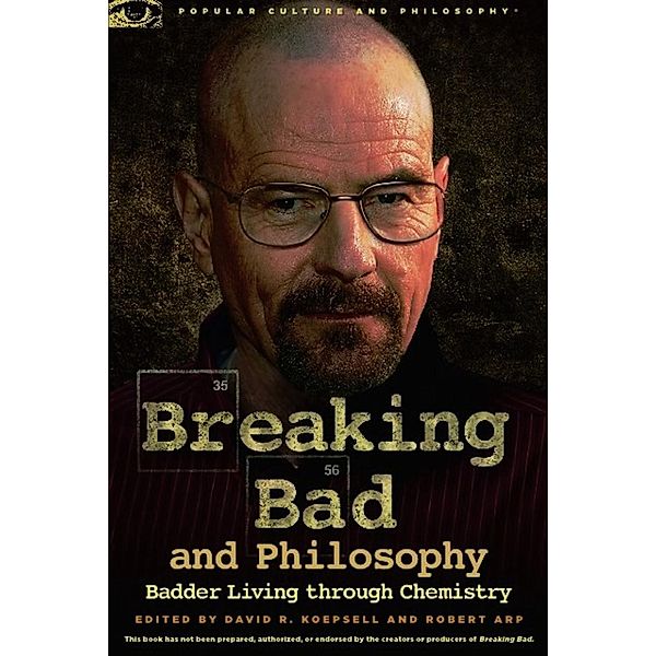 Breaking Bad and Philosophy / Popular Culture and Philosophy Bd.67